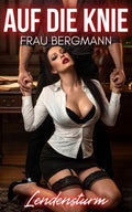 Auf die Knie, Frau Bergmann